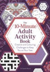 10-MINUTE Adult Activity Book - Creative And Colouring Challenges To Keep You On Your Toes Paperback