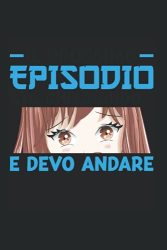 Il Prossimo Episodio Sta Chiamando... E Devo Andare: Anime & Anime Notebook 6' X 9' Anime Fan Planner For Japanese & Manga