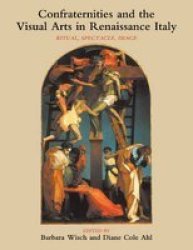 Confraternities And The Visual Arts In Renaissance Italy - Ritual Spectacle Image Paperback