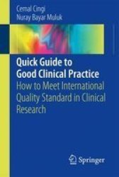 Quick Guide To Good Clinical Practice - How To Meet International Quality Standard In Clinical Research Paperback 1ST Ed. 2017