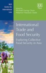International Trade And Food Security - Exploring Collective Food Security In Asia Hardcover