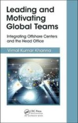 Leading And Motivating Global Teams - Integrating Offshore Centers And The Head Office Hardcover
