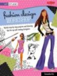 Fashion Design Workshop - Stylish Step-by-step Projects and Drawing Tips for Up-and-coming Designers Paperback