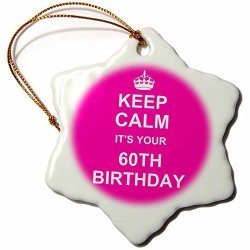 3DROSE ORN_157670_1 Keep Calm Its Your 60TH Birthday Pink Girls Stay Calm Carry On About Turning 60 Humor-snowflake Ornament Porcelain 3-INCH