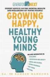 Growing Happy Healthy Young Minds - Expert Advice On The Mental Health And Wellbeing Of Young Peopl