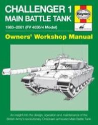 Challenger 1 Main Battle Tank 1983-2001 Fv 4030 4 Model - An Insight Into The Design Operation And Maintenance Of The British Army&#39 S Revolutionary Chobham-amoured Main Battle Tank Hardcover