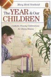The Year & Our Children: Catholic Family Celebrations for Every Season