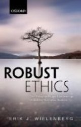 Robust Ethics - The Metaphysics And Epistemology Of Godless Normative Realism Paperback