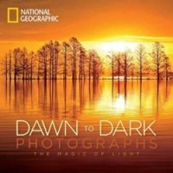 National Geographic Dawn To Dark Photographs - The Magic Of Light Hardcover