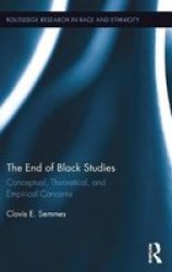 The End Of Black Studies - Conceptual Theoretical And Empirical Concerns Hardcover