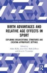 Birth Advantages And Relative Age Effects In Sport - Exploring Organizational Structures And Creating Appropriate Settings Hardcover