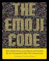 The Emoji Code - How Smiley Faces Love Hearts And Thumbs Up Are Changing The Way We Communicate Hardcover