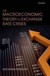 The Macroeconomic Theory Of Exchange Rate Crises Hardcover New