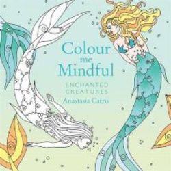 Colour Me Mindful: Enchanted Creatures Paperback