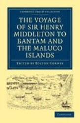 The Voyage Of Sir Henry Middleton To Bantam And The Maluco Islands - Being The Second Voyage Set Forth By The Governor And Company Of Merchants Of London Trading Into The East-indies Paperback