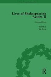 Lives Of Shakespearian Actors Part II Volume 1: Edmund Kean Sarah Siddons And Harriet Smithson By Their Contemporaries