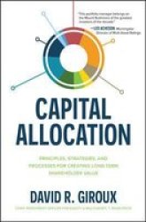 Capital Allocation: Principles Strategies And Processes For Creating Long-term Shareholder Value Hardcover