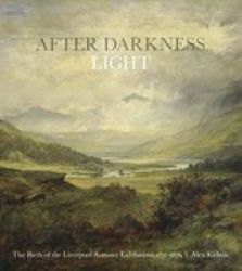 After Darkness Light - The Birth Of The Liverpool Autumn Exhibitions 1871-1876 Paperback
