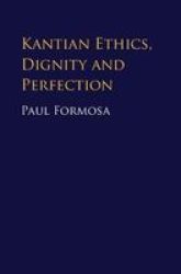 Kantian Ethics Dignity And Perfection Hardcover