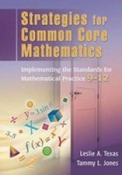 Strategies For Common Core Mathematics - Implementing The Standards For Mathematical Practice 9-12 Paperback