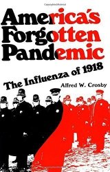 America's Forgotten Pandemic: The Influenza Of 1918 By Alfred W. Crosby 1990-01-26