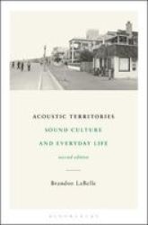 Acoustic Territories Second Edition - Sound Culture And Everyday Life Paperback 2ND Revised Edition