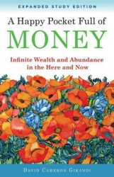 Happy Pocket Full Of Money - Expanded Study Edition - Infinite Wealth And Abundance In The Here And Now Paperback