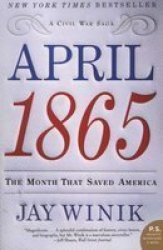 April 1865: The Month That Saved America P.S.