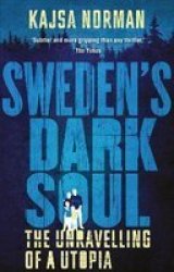 Sweden& 39 S Dark Soul - The Unravelling Of A Utopia Paperback