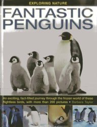 Fantastic Penguins: An Exciting Fact-filled Journey Through The Frozen World Of These Flightless Birds With More Than 200 Pictures