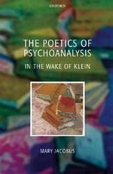 The Poetics of Psychoanalysis - In the Wake of Klein