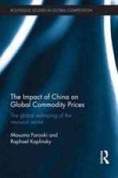 The Impact Of China On Global Commodity Prices - The Disruption Of The World& 39 S Resource Sector Hardcover