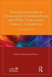 Neuropsychological Evaluation Of Somatoform And Other Functional Somatic Conditions - Assessment Primer Paperback