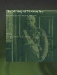 The Making of Modern Iran: State and Society under Riza Shah, 1921-1941 Routledge Bips Persian Studies Series