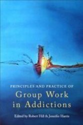 The Principles and Practice of Group Work in Addictions Paperback