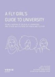 A Fly Girl& 39 S Guide To University - Being A Woman Of Colour At Cambridge And Other Institutions Of Elitism And Power Paperback