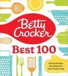 Betty Crocker Best 100: Favorite Recipes From America& 39 S Most Trusted Cook Hardcover