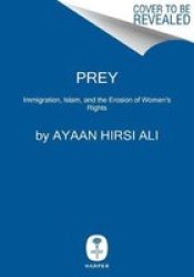 Prey - Immigration Islam And The Erosion Of Women& 39 S Rights Hardcover