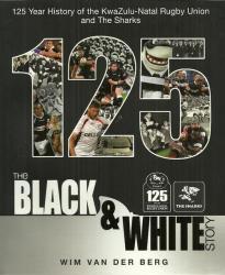 The Black & White Story - 125 Years Of Natal Rugby Union By Wim Van Der Berg New Soft Cover