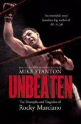 Unbeaten - The Triumphs And Tragedies Of Rocky Marciano Paperback