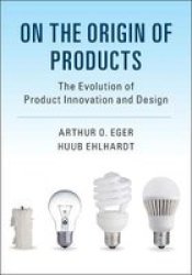 On The Origin Of Products - The Evolution Of Product Innovation And Design Hardcover