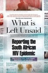 What Is Left Unsaid - Reporting The South African Hiv Epidemic paperback