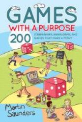 Games With A Purpose - 200 Icebreakers Energizers And Games That Make A Point Paperback 1st New Edition