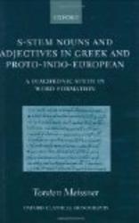 S-Stem Nouns and Adjectives in Greek and Proto-Indo-European: A Diachronic Study in Word Formation Oxford Classical Monographs