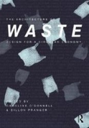 The Architecture Of Waste - Design For A Circular Economy Hardcover