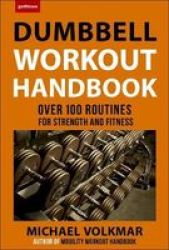 The Dumbbell Workout Handbook: Weight Loss - Over 100 Workouts For Fat-burning Paperback
