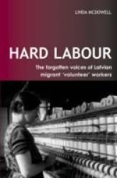 Hard Labour: The Forgotten Voices of Latvian Migrant 'Volunteer' Workers UCL