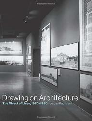 Drawing On Architecture: The Object Of Lines 1970-1990 The Mit Press