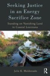 Seeking Justice In An Energy Sacrifice Zone - Standing On Vanishing Land In Coastal Louisiana Paperback