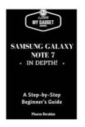Samsung Galaxy Note 7 In Depth - A Step-by-step Guide Paperback